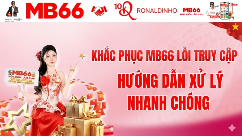 Khắc Phục MB66 Lỗi Truy Cập - Link Vào MB66 Mới Nhất 2026
